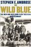The Wild Blue: The Men and Boys Who Flew the B-24s Over Germany 1944-1945 by Stephen E. Ambrose