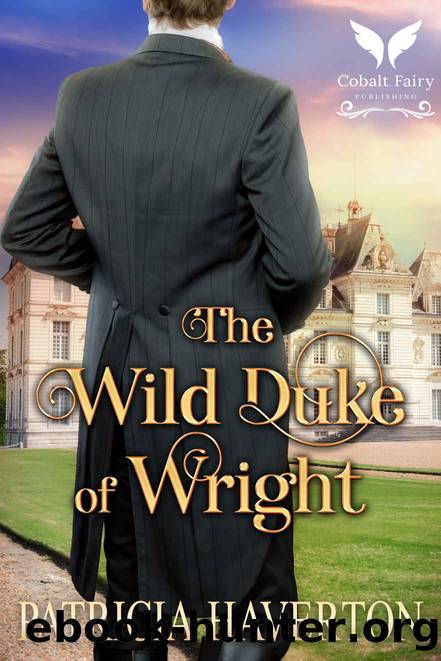 The Wild Duke of Wright: A Historical Regency Romance Novel by Haverton Patricia