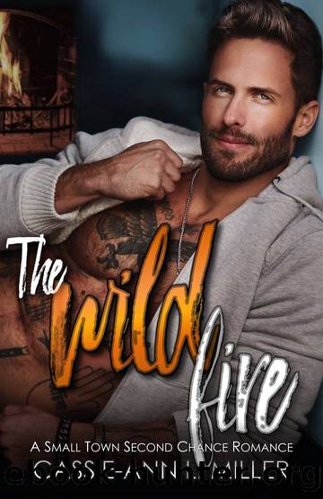 The Wild Fire: A Small Town Second Chance Romance by Cassie-Ann L. Miller