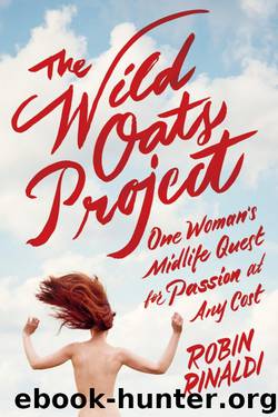 The Wild Oats Project: One Woman's Midlife Quest for Passion at Any Cost by Robin Rinaldi