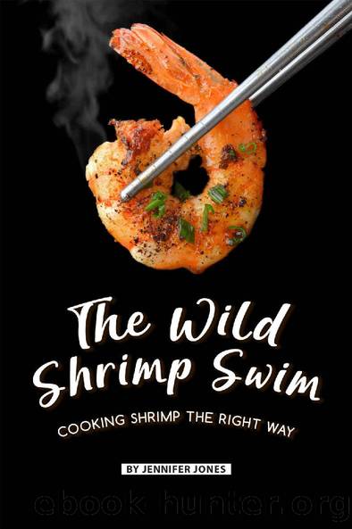 The Wild Shrimp Swim: Cooking Shrimp the Right Way by Jennifer Jones
