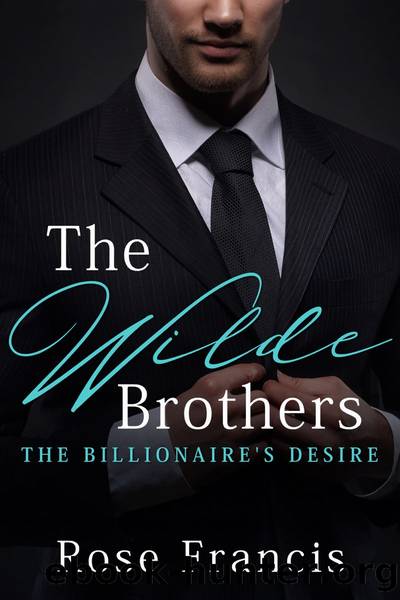 The Wilde Brothers (The Billionaire's Desire) by Rose Francis