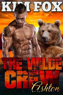 The Wilde Crew: Ashton: A paranormal bear shifter romance (The Shifters of Wilde Ranch Book 3) by Kim Fox