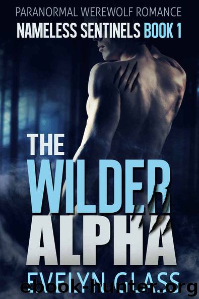 The Wilder Alpha: A Paranormal Werewolf Romance (Nameless Sentinels Book 1) by Evelyn Glass