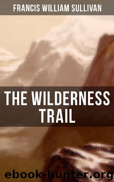 The Wilderness Trail by Francis William Sullivan
