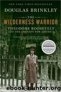The Wilderness Warrior by Douglas Brinkley