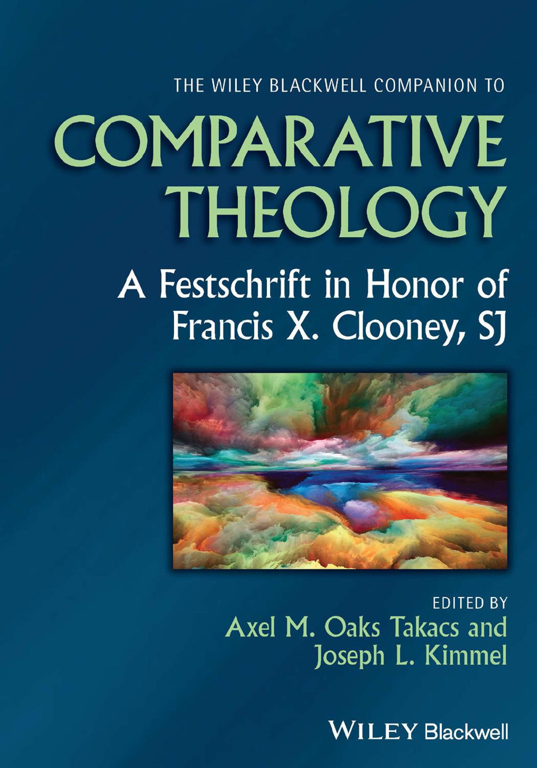 The Wiley Blackwell Companion to Comparative Theology: A Festschrift in Honor of Francis X. Clooney, SJ (Wiley Blackwell Companions to Religion) by Axel M. Oaks Takacs (editor) Joseph L. Kimmel (editor)