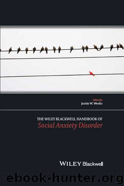 The Wiley Blackwell Handbook of Social Anxiety Disorder by Weeks Justin W