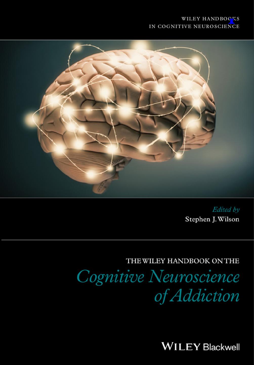 The Wiley Handbook on the Cognitive Neuroscience of Addiction by Stephen J. Wilson