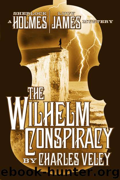 The Wilhelm Conspiracy (A Sherlock Holmes and Lucy James Mystery) by Charles Veley