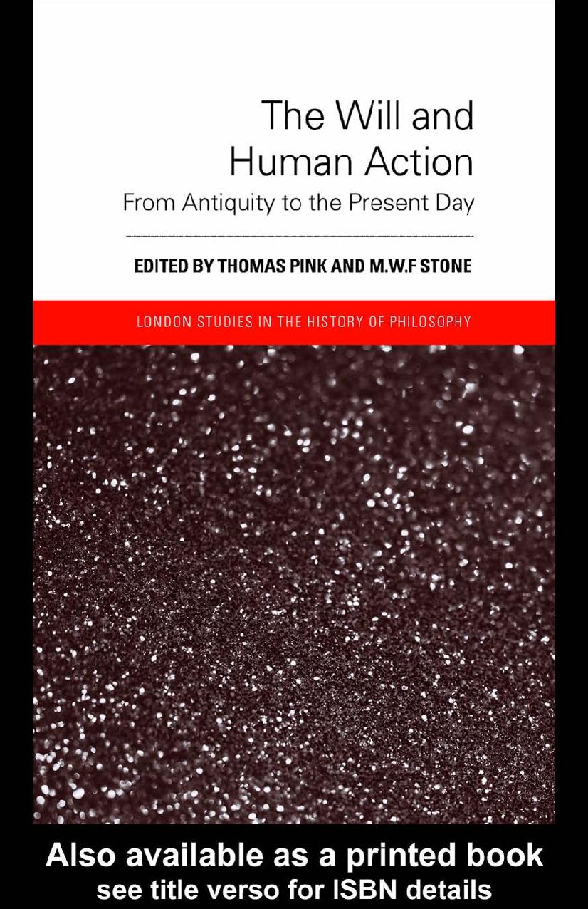 The Will and Human Action: From Antiquity to the Present Day (London Studies in the History of Philosophy) by Thomas Pink M.W.F. Stone