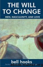 The Will to Change: Men, Masculinity, and Love by Bell Hooks