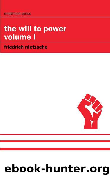 The Will to Power - Volume I by Friedrich Nietzsche