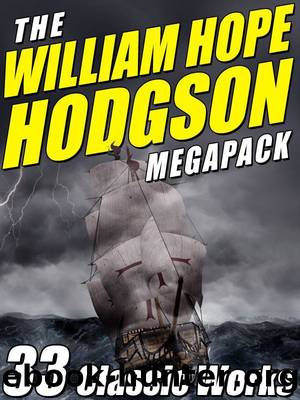 The William Hope Hodgson Megapack: 35 Classic Works by William Hope Hodgson