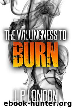 The Willingness to Burn by J. P. London