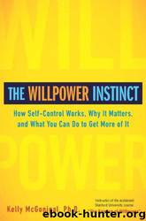 The Willpower Instinct: How Self-Control Works, Why It Matters, and What You Can Do to Get More of It by Kelly McGonigal