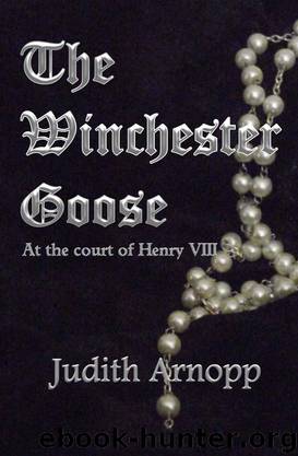 The Winchester Goose: At the Court of Henry VIII by Arnopp Judith