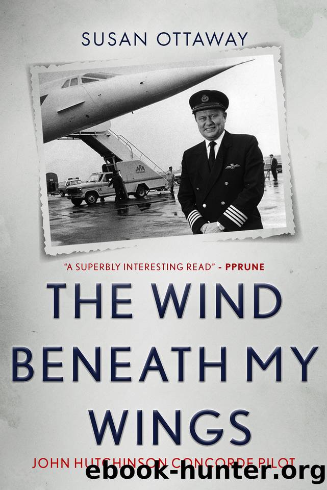 The Wind Beneath My Wings: John Hutchinson Concorde pilot by Ottaway Susan