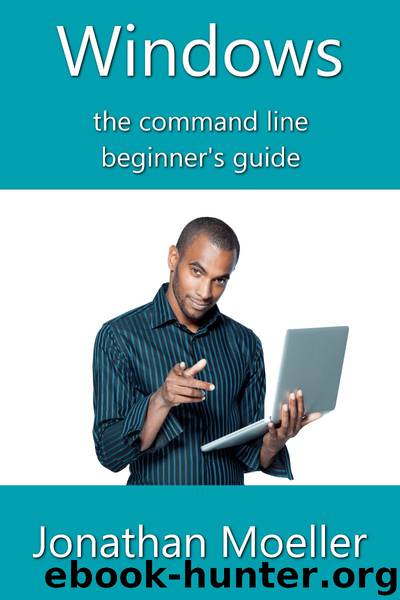 The Windows Command Line Beginner's Guide - Second Edition by Jonathan Moeller