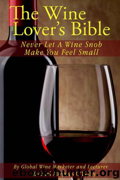 The Wine Lover's Bible: Never Let A Wine Snob Make You Feel Small by Michael O'Reilly