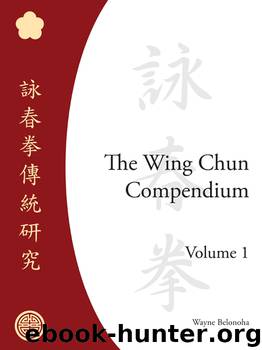 The Wing Chun Compendium, Volume 1 by Wayne Belonoha