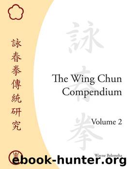 The Wing Chun Compendium, Volume Two: 2 by Wayne Belonoha