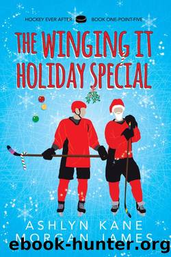 The Winging It Holiday Special (Hockey Ever After) by Ashlyn Kane & Morgan James