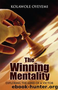 The Winning Mentality Exploring The Mind Of A Victor by Kolawole Oyeyemi