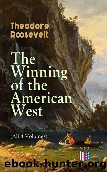 The Winning of the American West (All 4 Volumes) by Theodore Roosevelt