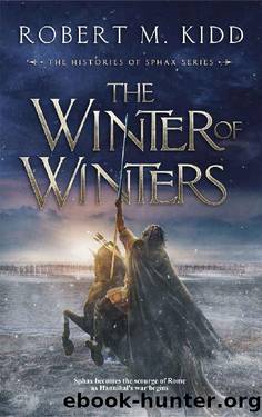 The Winter of Winters: Sphax becomes the scourge of Rome as Hannibal's war begins (The Histories of Sphax Book 2) by Robert M. Kidd