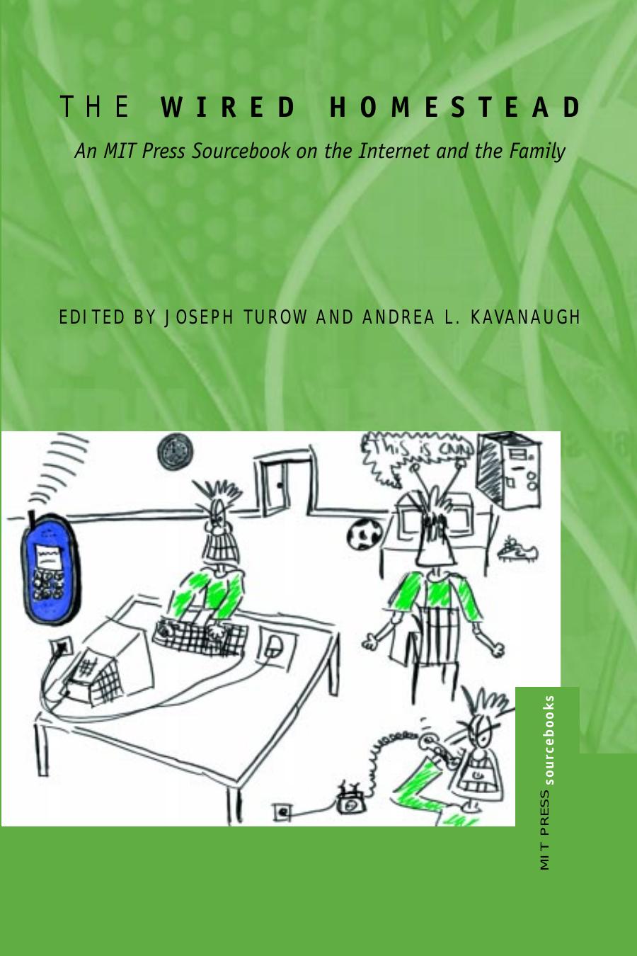 The Wired Homestead: An MIT Press Sourcebook on the Internet and the Family by Joseph Turow Andrea L. Kavanaugh