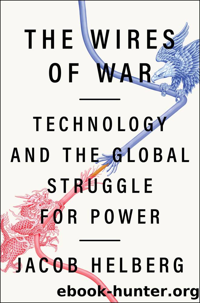 The Wires of War: Technology and the Global Struggle for Power by Jacob Helberg