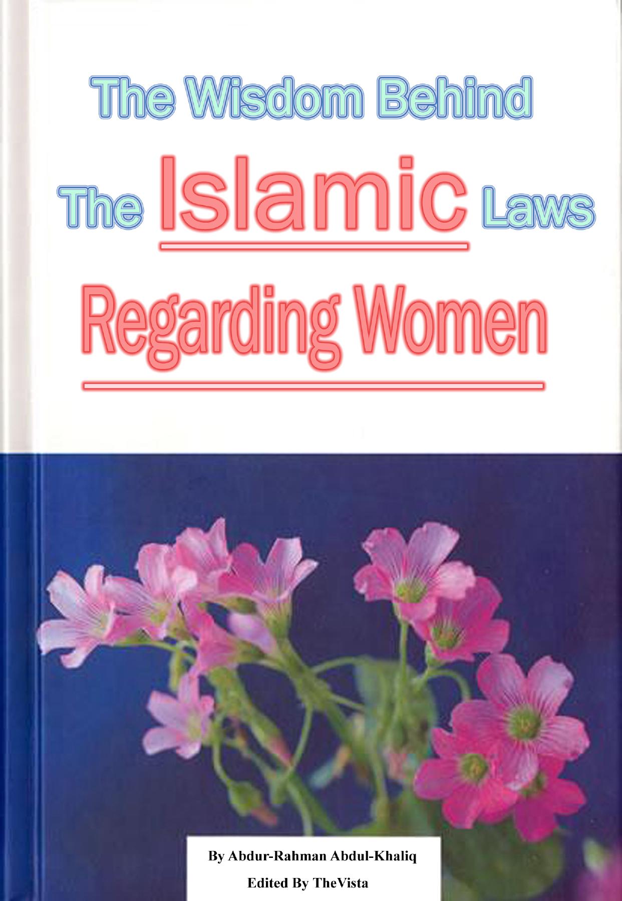 The Wisdom Behind The Islamic Laws Regarding Women. By Abdur-Rahman Abdul-Khaliq. Eng. 40 pages by Unknown