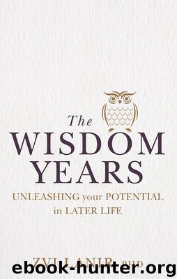 The Wisdom Years: Unleashing Your Potential in Later Life by Zvi Lanir