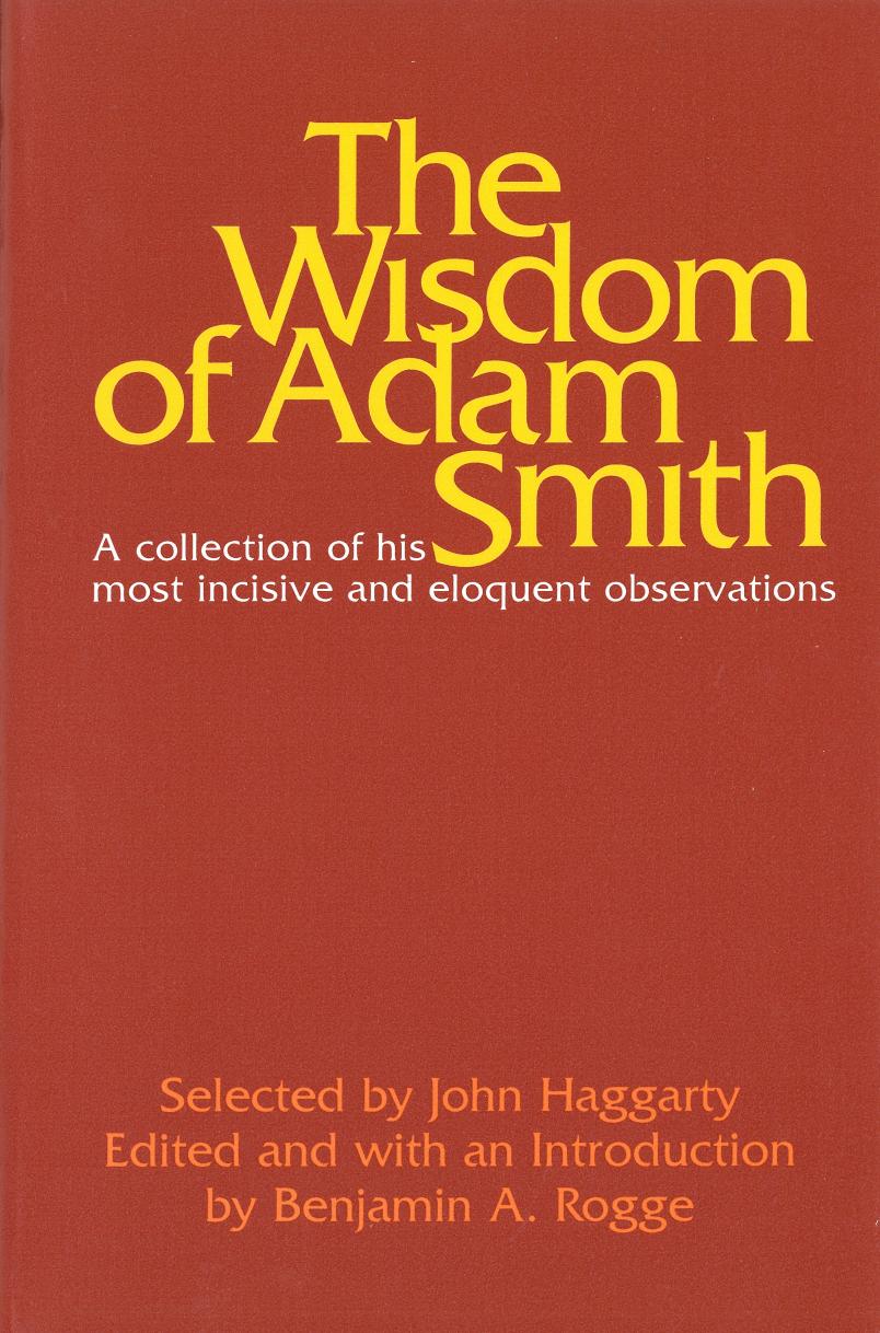 The Wisdom of Adam Smith by John Haggarty; Benjamin A. Rogge; Benjamin A. Rogge