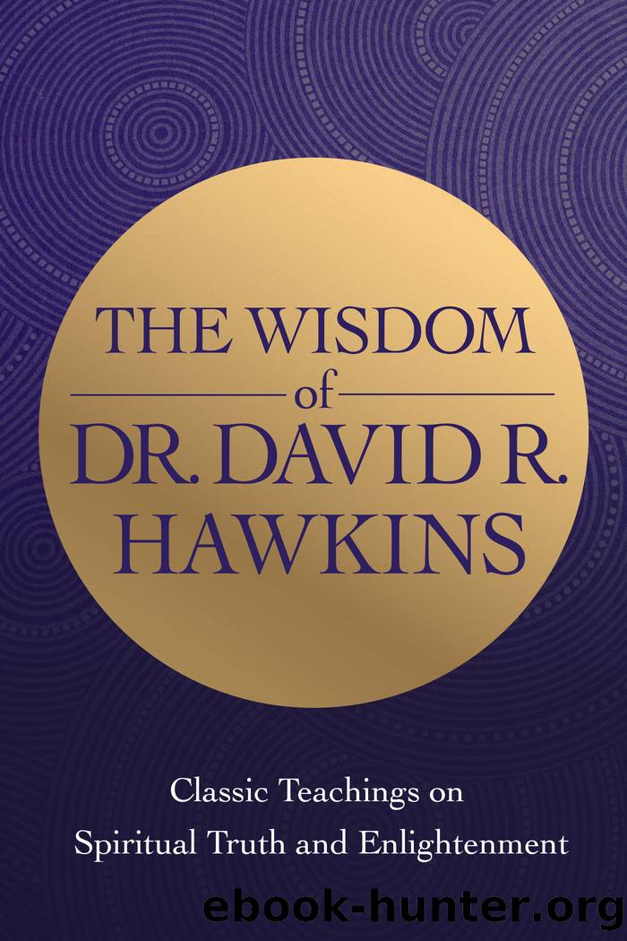 The Wisdom of Dr. David R. Hawkins by David R. Hawkins M.D. Ph.D