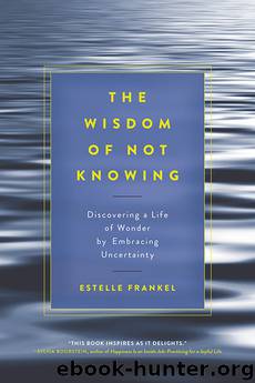 The Wisdom of Not Knowing by Estelle Frankel