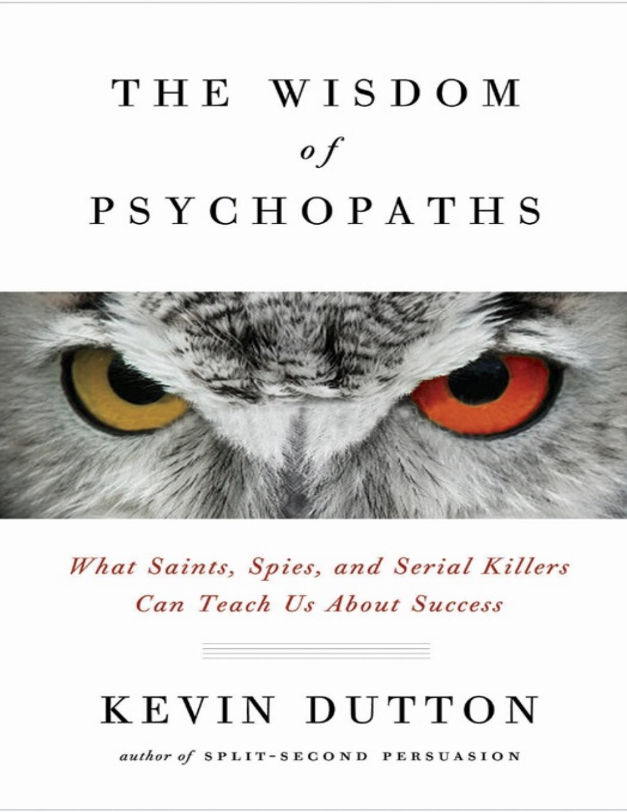 The Wisdom of Psychopaths: What Saints, Spies, and Serial Killers Can Teach Us About Success - PDFDrive.com by Kevin Dutton