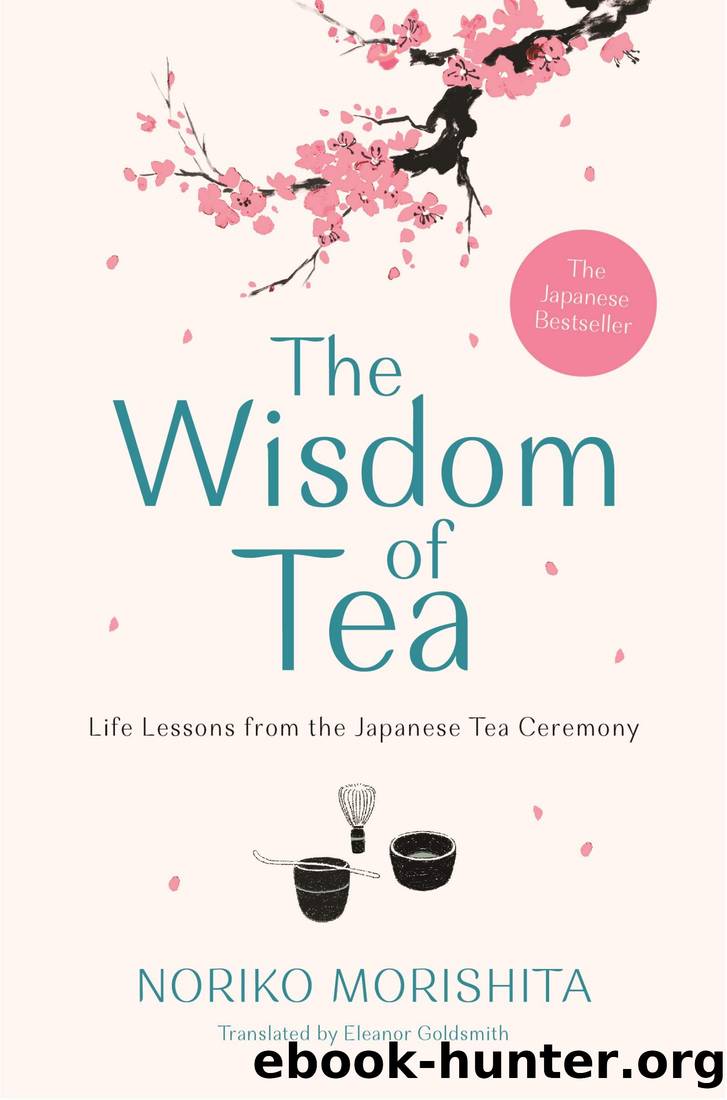 The Wisdom of Tea: Life Lessons From the Japanese Tea Ceremony by Noriko Morishita