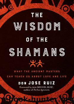 The Wisdom of the Shamans by don Jose Ruiz