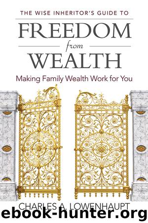 The Wise Inheritor's Guide to Freedom from Wealth by Charles A. Lowenhaupt