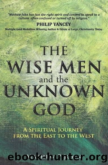 The Wise Men and The Unknown God: A Spiritual Journey from the East to the West by Mathew P. John