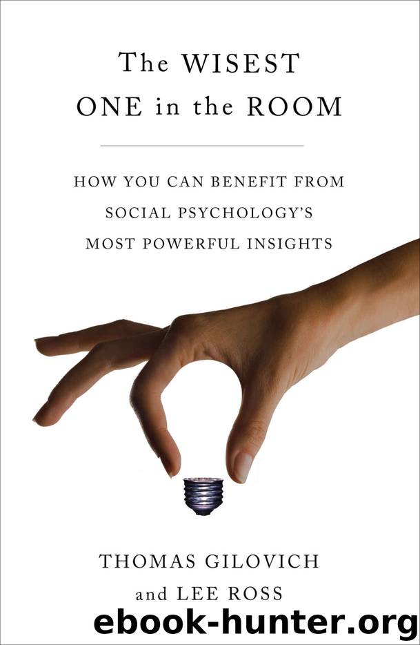 The Wisest One in the Room: How You Can Benefit from Social Psychology's Most Powerful Insights by Thomas Gilovich & Lee Ross