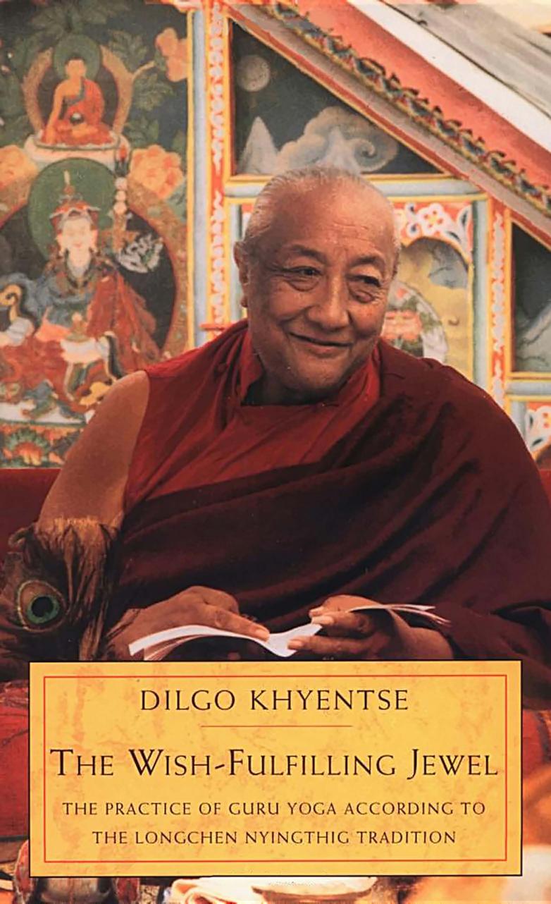 The Wish-Fulfilling Jewel - The Practice of Guru Yoga According to the Longchen Nyinthig Tradition by Dilgo Khyentse