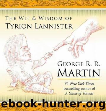 The Wit & Wisdom of Tyrion Lannister by George R. R. Martin