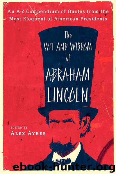 The Wit and Wisdom of Abraham Lincoln by Alex Ayres