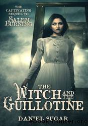 The Witch And The Guillotine by Daniel Sugar
