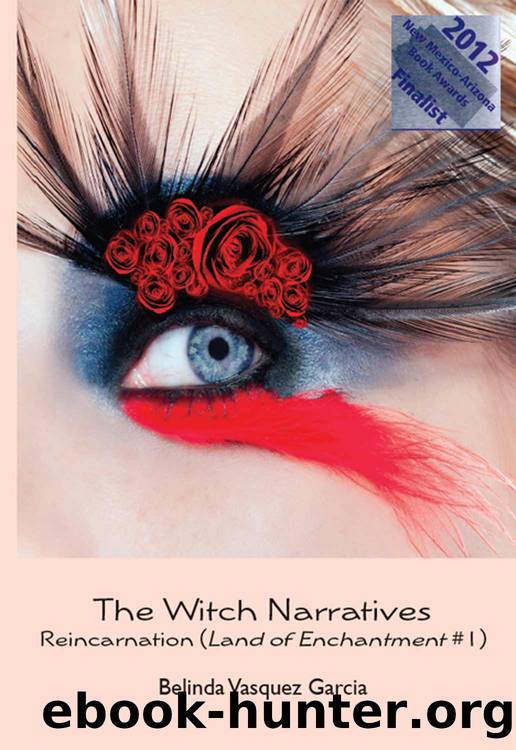The Witch Narratives: Reincarnation (Land of Enchantment Trilogy Series BOOK 1) by Belinda Vasquez Garcia