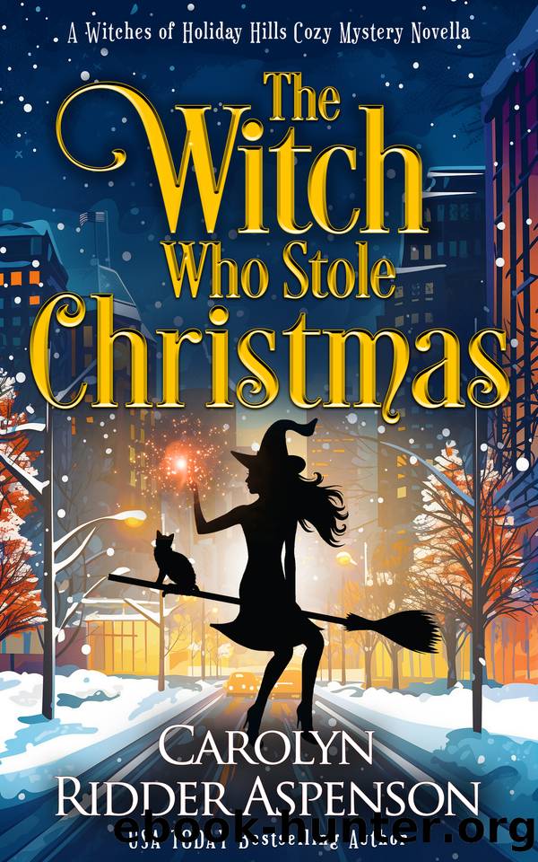 The Witch Who Stole Christmas (The Witches of Holiday Hills Cozy Mystery Series Book 24) by Carolyn Ridder Aspenson