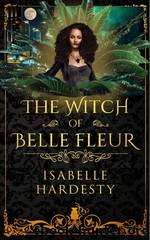 The Witch of Belle Fleur by Isabelle Hardesty